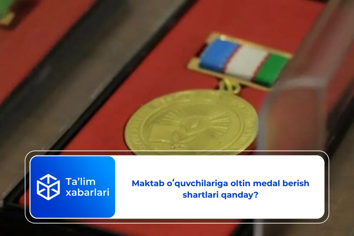 Maktab oʻquvchilariga oltin medal berish shartlari qanday?