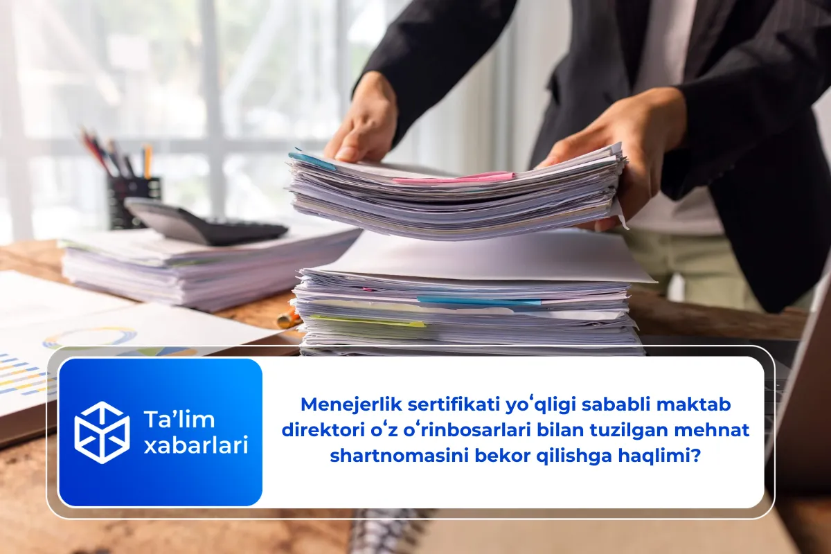 Menejerlik sertifikati yoʻqligi sababli maktab direktori oʻz oʻrinbosarlari bilan tuzilgan mehnat shartnomasini bekor qilishga haqlimi?