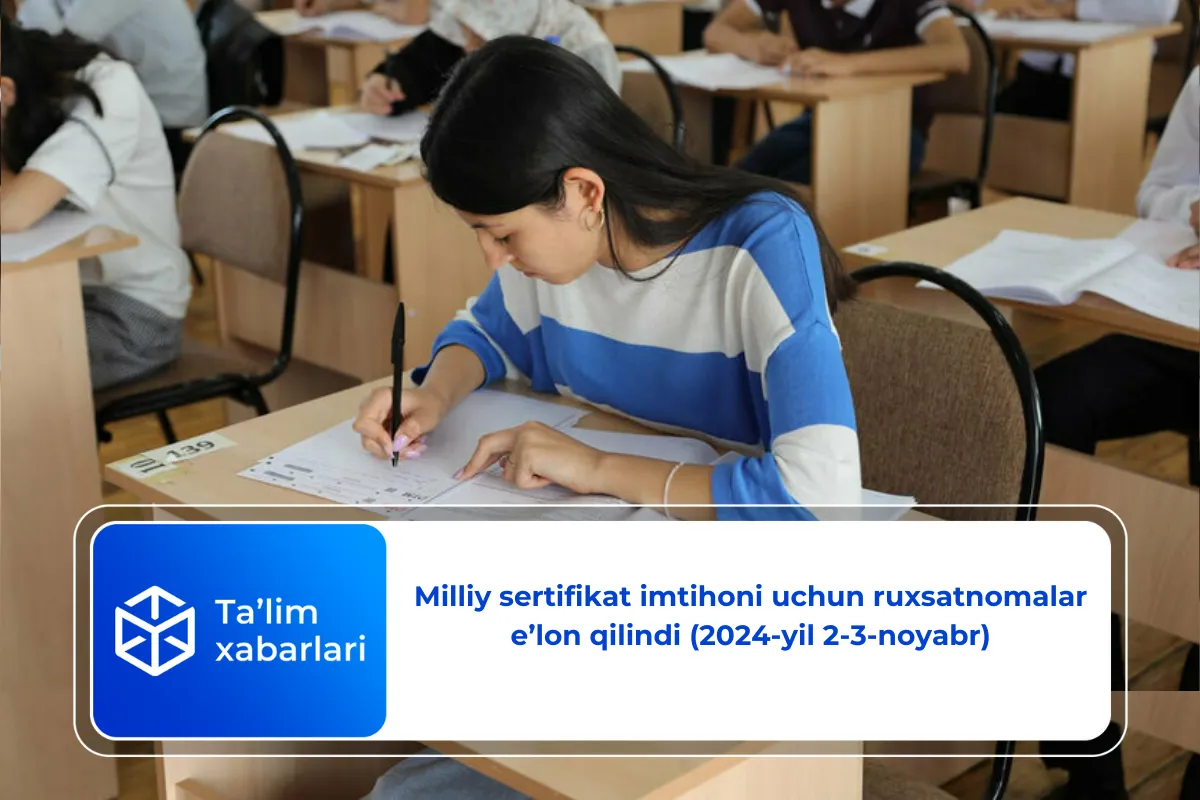 Milliy sertifikat imtihoni uchun ruxsatnomalar e’lon qilindi (2024-yil 2-3-noyabr)
