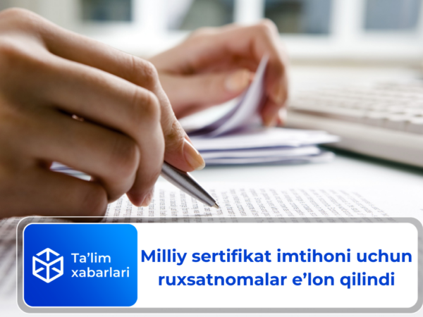 Milliy sertifikat imtihoni uchun ruxsatnomalar e’lon qilindi