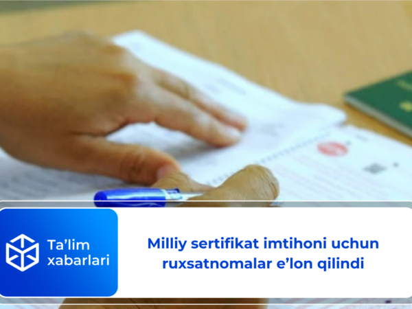 Milliy sertifikat imtihoni uchun ruxsatnomalar eʼlon qilindi