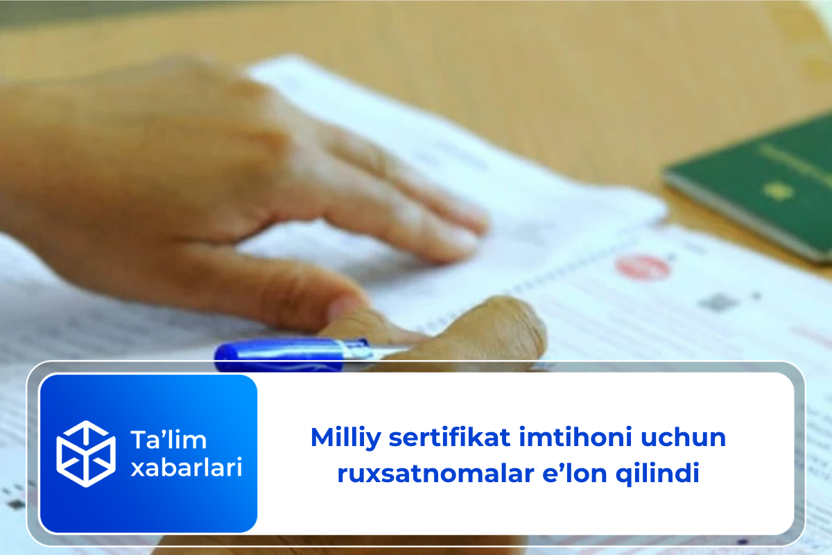 Milliy sertifikat imtihoni uchun ruxsatnomalar eʼlon qilindi