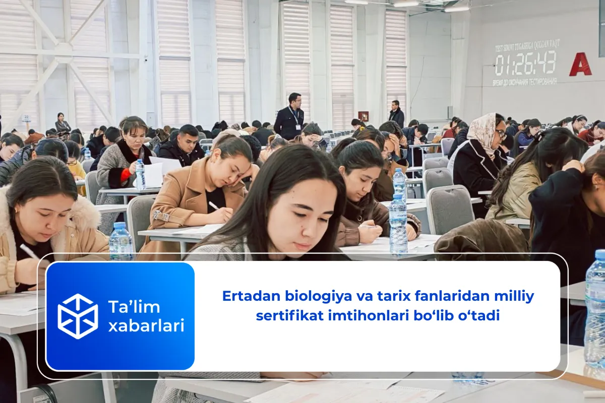Ertadan biologiya va tarix fanlaridan milliy sertifikat imtihonlari bo‘lib o‘tadi