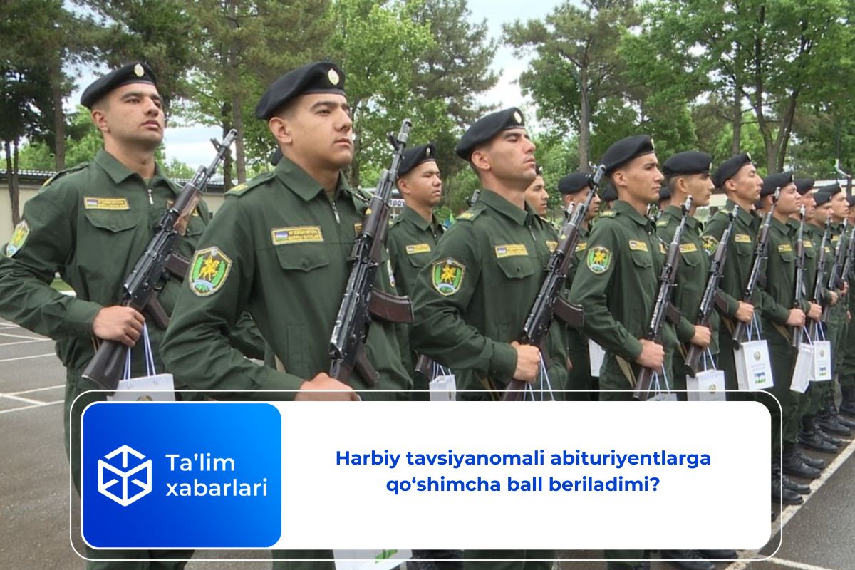 Harbiy tavsiyanomali abituriyentlarga qo‘shimcha ball beriladimi?