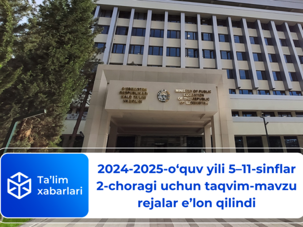 2024-2025-o‘quv yili 5–11-sinflar 2-choragi uchun taqvim-mavzu rejalar e’lon qilindi