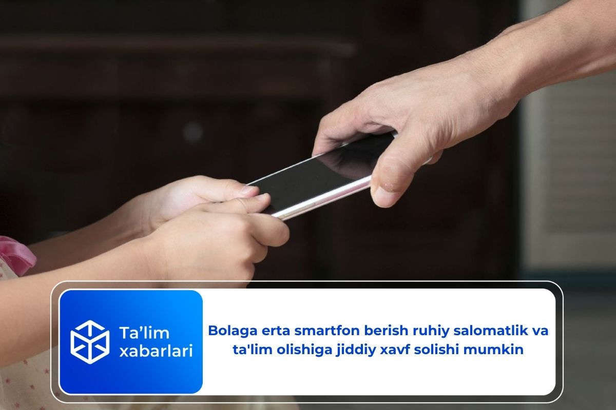 Bolaga erta smartfon berish ruhiy salomatlik va ta’lim olishiga jiddiy xavf solishi mumkin