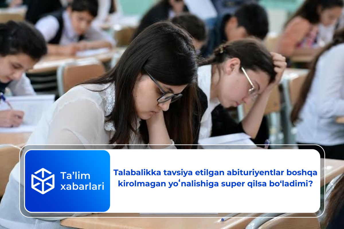 Talabalikka tavsiya etilgan abituriyentlar boshqa kirolmagan yoʻnalishiga super qilsa bo‘ladimi?