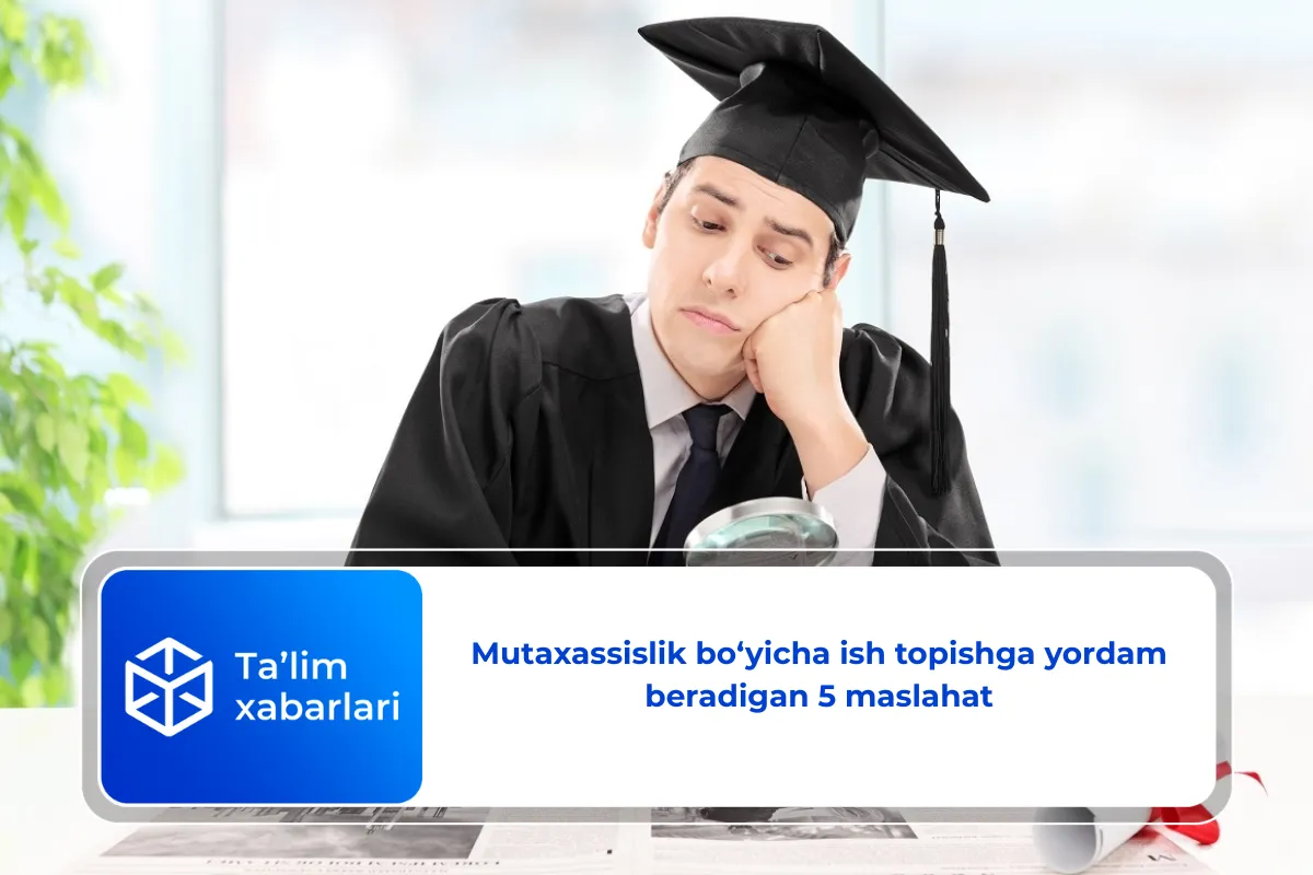 Mutaxassislik bo‘yicha ish topishga yordam beradigan 5 maslahat