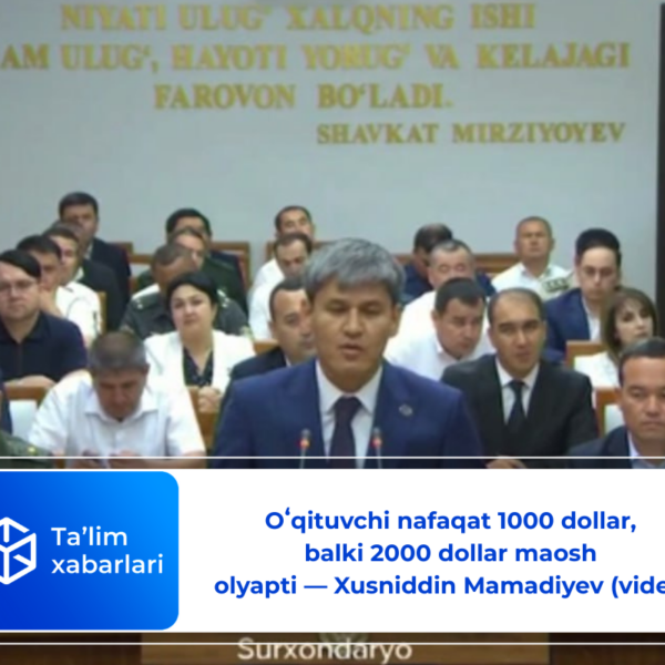 O‘qituvchi nafaqat 1000 dollar, balki 2000 dollar maosh olyapti — Xusniddin Mamadiyev (video)