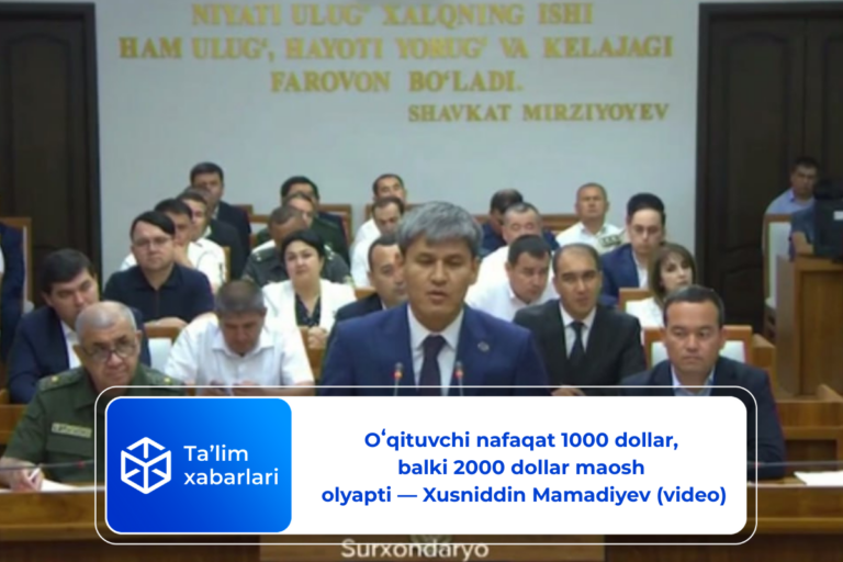 O‘qituvchi nafaqat 1000 dollar, balki 2000 dollar maosh olyapti — Xusniddin Mamadiyev (video)