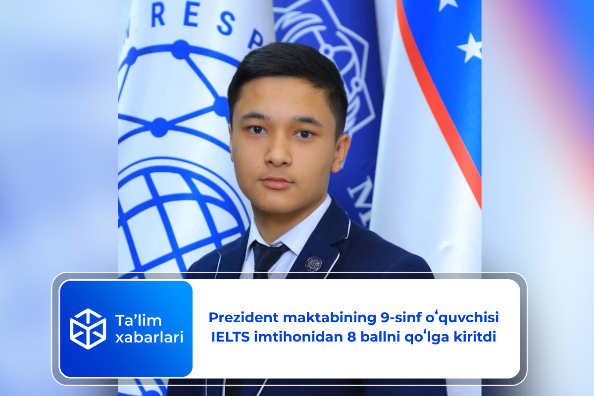 Prezident maktabining 9-sinf oʻquvchisi IELTS imtihonidan 8 ballni qoʻlga kiritdi