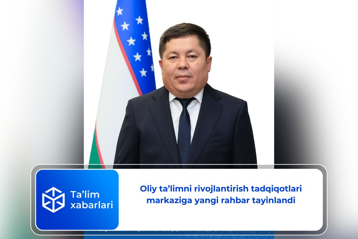 Oliy ta’limni rivojlantirish tadqiqotlari markaziga yangi rahbar tayinlandi