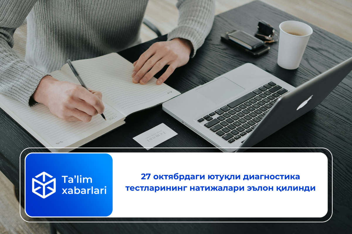 27 октябрдаги ютуқли диагностика тестларининг натижалари эълон қилинди