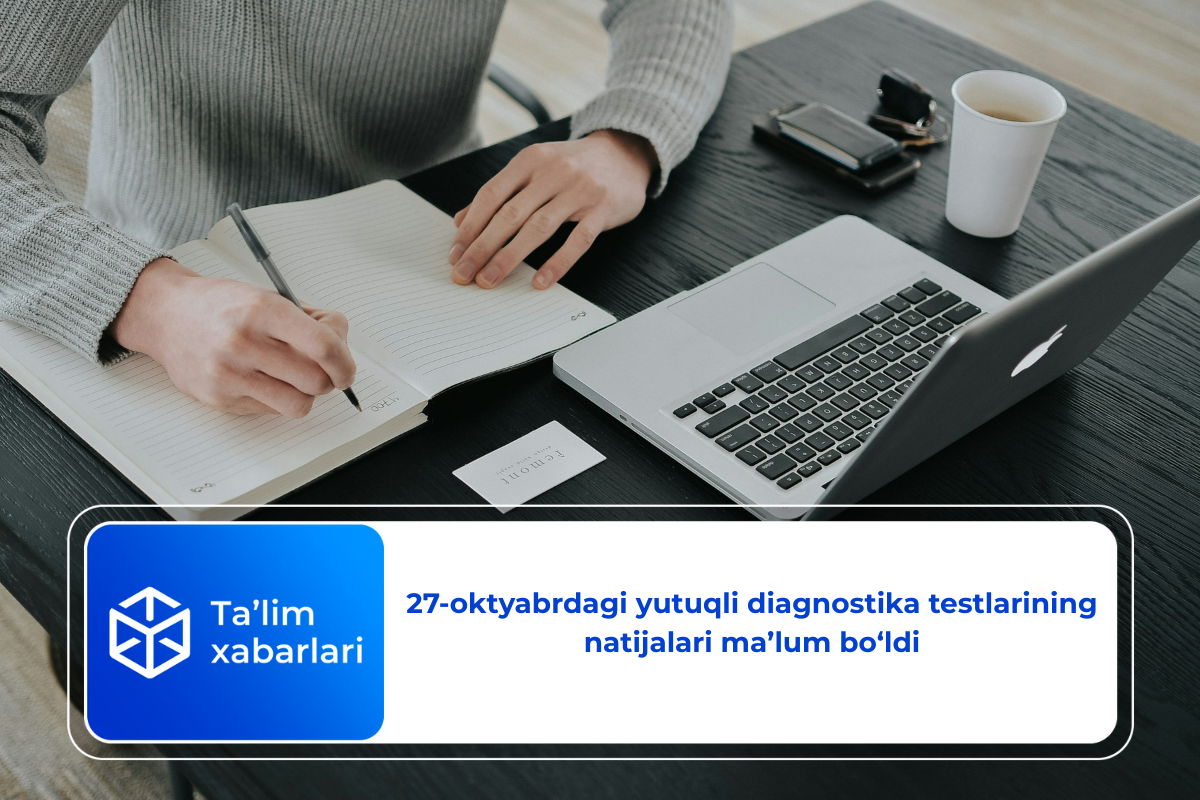 27-oktyabrdagi yutuqli diagnostika testlarining natijalari ma’lum bo‘ldi