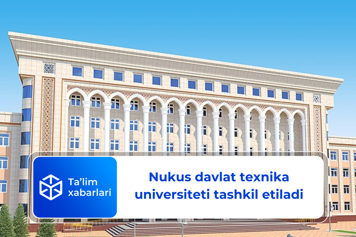 Nukus davlat texnika universiteti tashkil etiladi