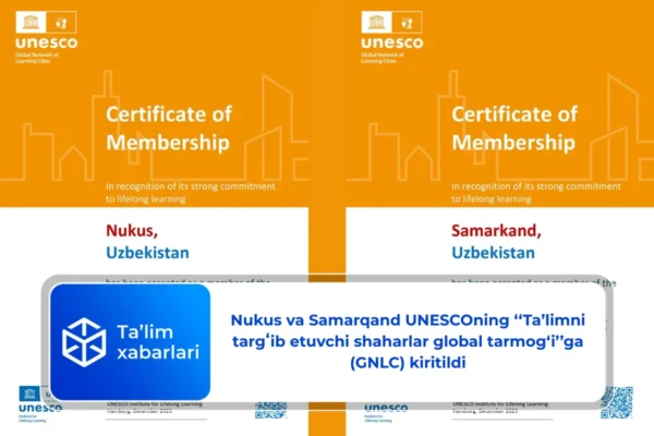 Nukus va Samarqand UNESCOning ‘‘Ta’limni targʻib etuvchi shaharlar global tarmog‘i’’ga (GNLC) kiritildi