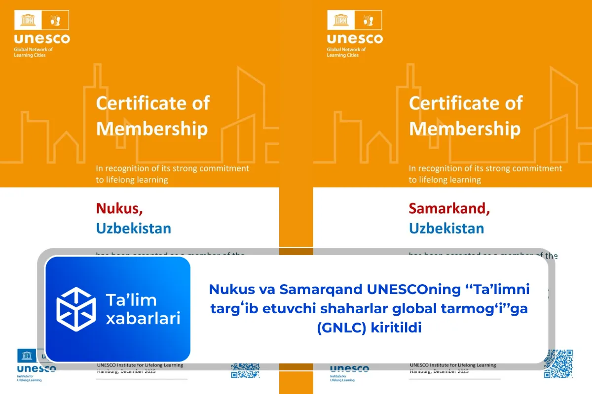 Nukus va Samarqand UNESCOning ‘‘Ta’limni targʻib etuvchi shaharlar global tarmog‘i’’ga (GNLC) kiritildi