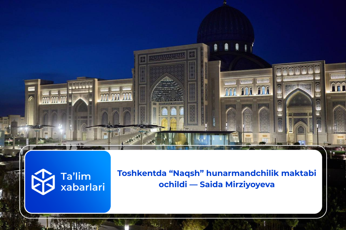 Toshkentda “Naqsh” hunarmandchilik maktabi ochildi — Saida Mirziyoyeva