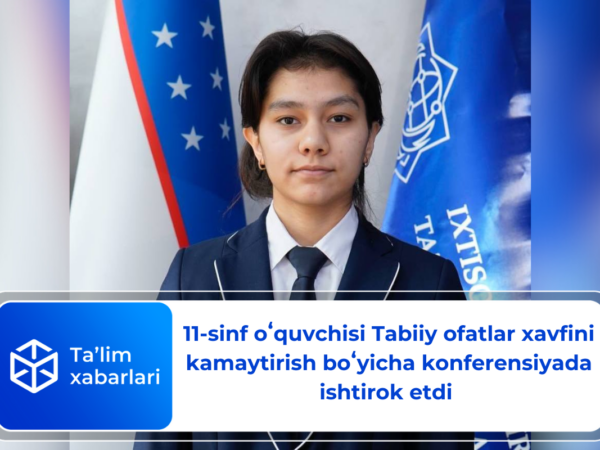 11-sinf oʻquvchisi Tabiiy ofatlar xavfini kamaytirish boʻyicha konferensiyada ishtirok etdi