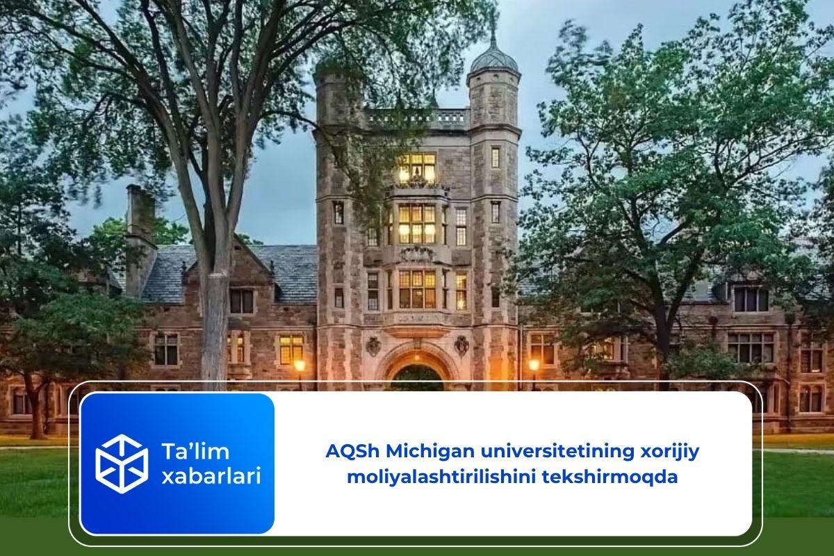 AQSh Michigan universitetining xorijiy moliyalashtirilishini tekshirmoqda