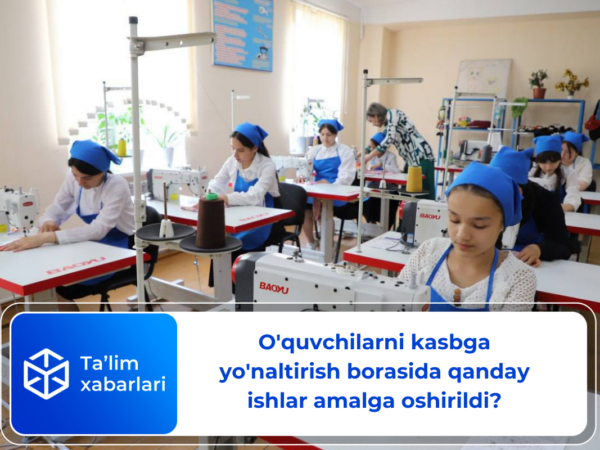 O’quvchilarni kasbga yo’naltirish borasida qanday ishlar amalga oshirildi?