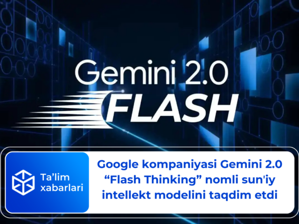 Google kompaniyasi Gemini 2.0 “Flash Thinking” nomli sunʼiy intellekt modelini taqdim etdi