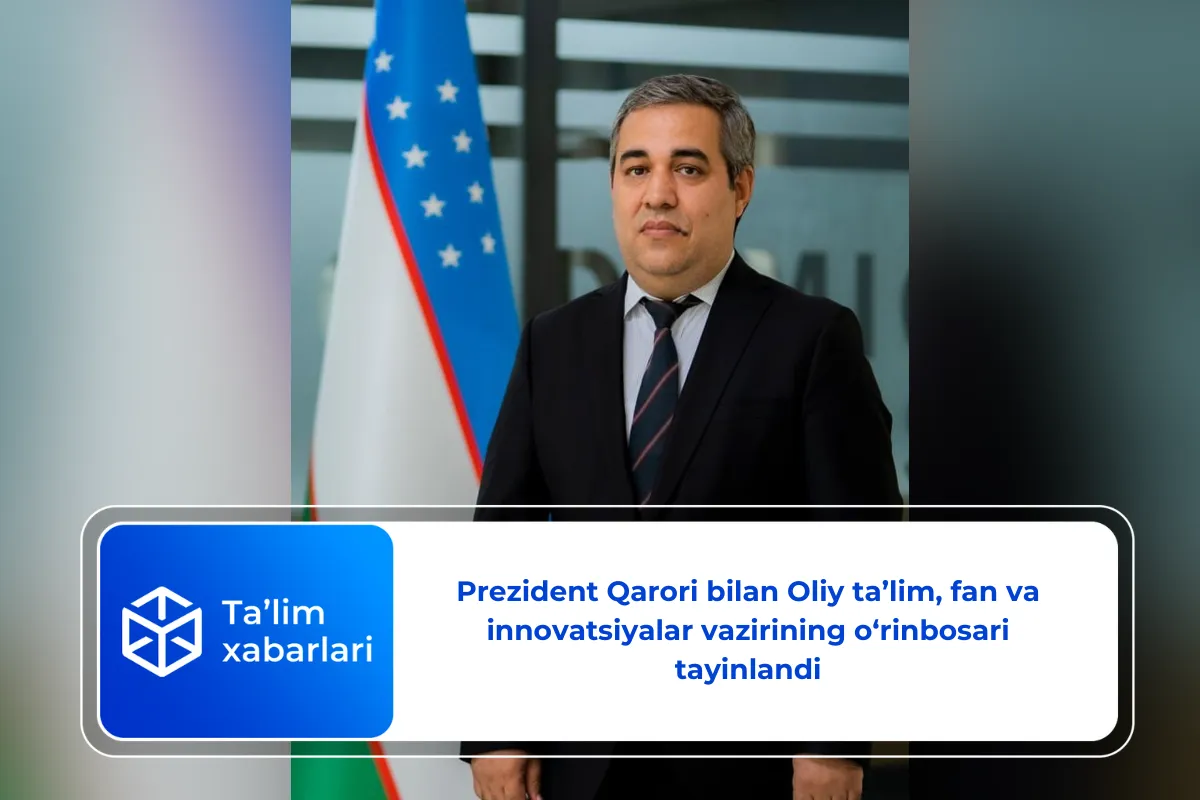 Prezident Qarori bilan Oliy ta’lim, fan va innovatsiyalar vazirining o‘rinbosari tayinlandi