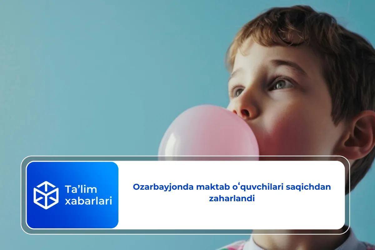 Ozarbayjonda maktab oʻquvchilari saqichdan zaharlandi