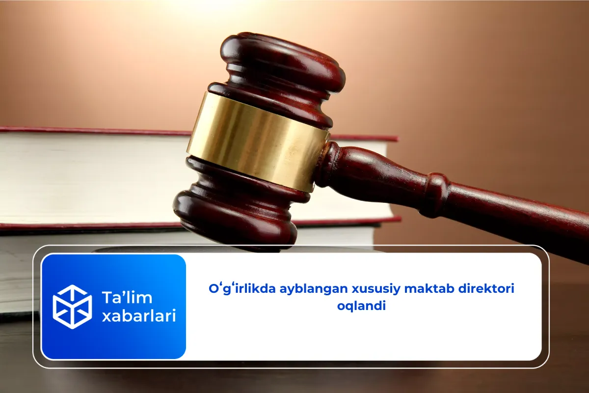 Oʻgʻirlikda ayblangan xususiy maktab direktori oqlandi