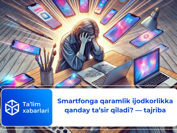 Smartfonga qaramlik ijodkorlikka qanday ta’sir qiladi? — tajriba