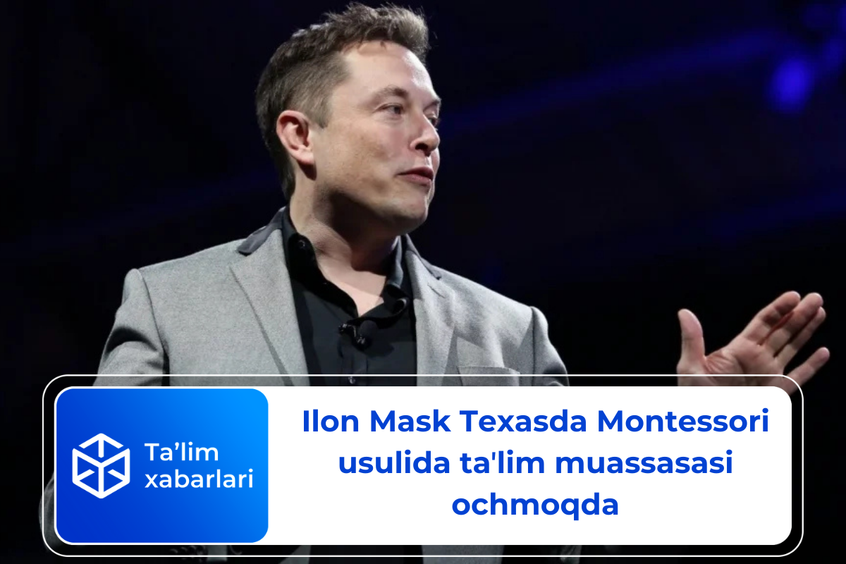 Ilon Mask Texasda Montessori usulida taʼlim muassasasi ochmoqda