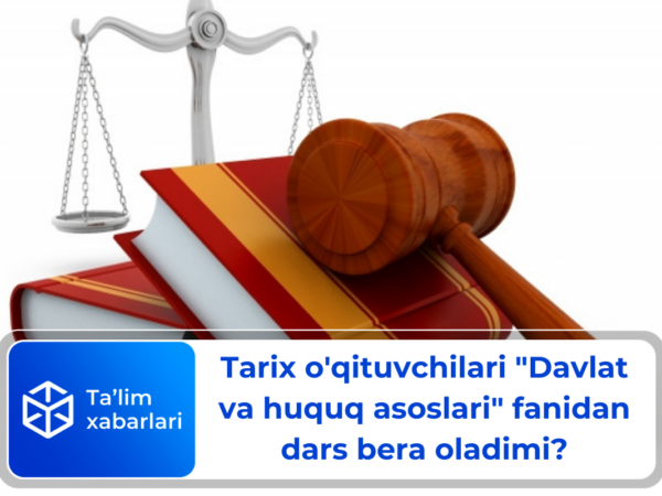 Tarix o’qituvchilari “Davlat va huquq asoslari” fanidan dars bera oladimi?