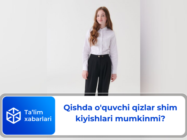 Qishda o’quvchi qizlar shim kiyishlari mumkinmi?