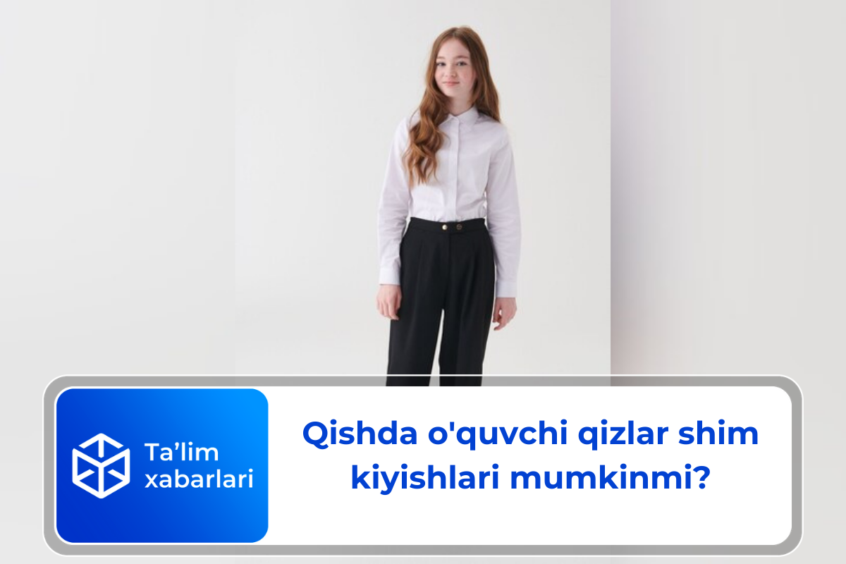 Qishda o’quvchi qizlar shim kiyishlari mumkinmi?