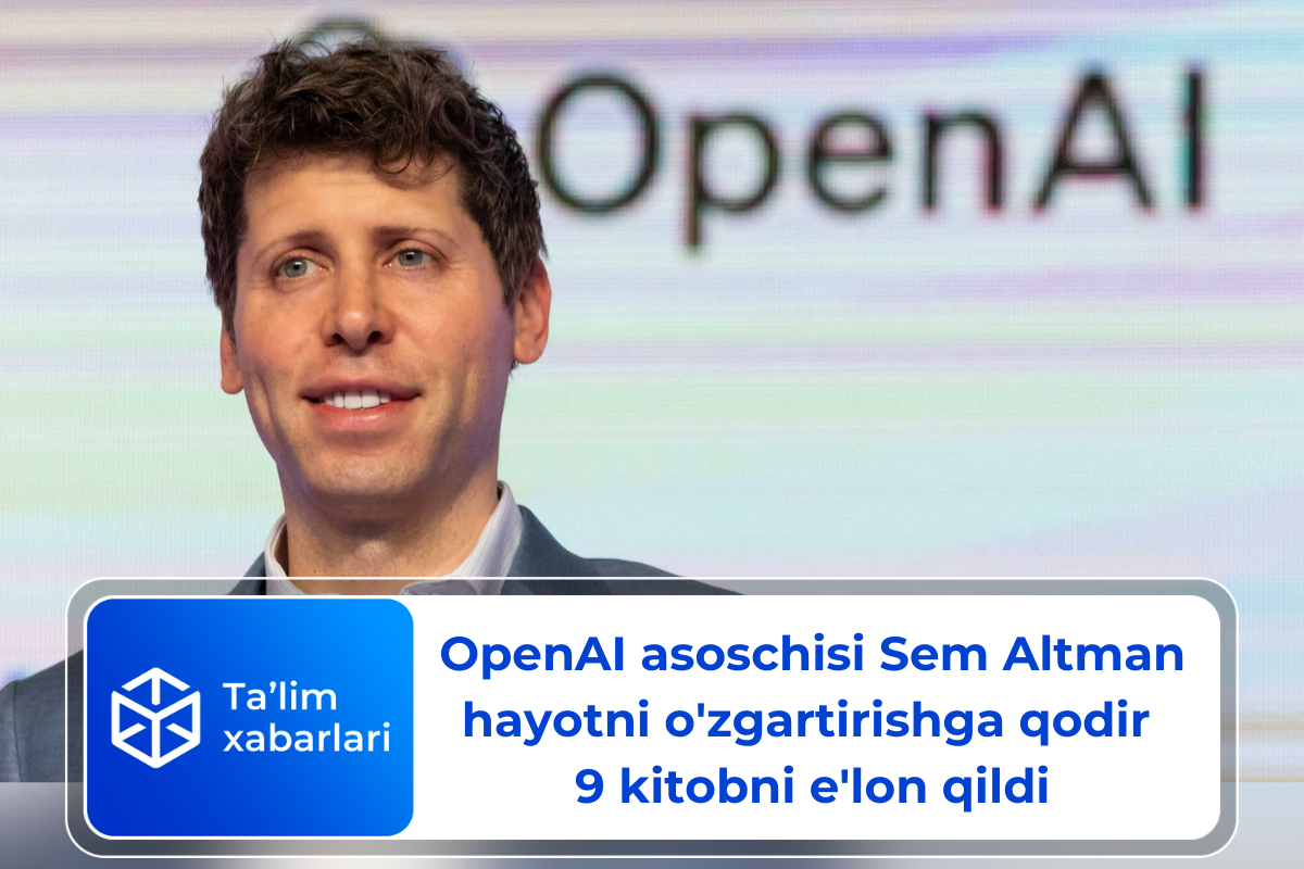 OpenAI asoschisi Sem Altman hayotni o’zgartirishga qodir 9 kitobni e’lon qildi