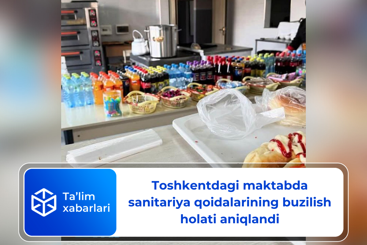 Toshkentdagi maktabda sanitariya qoidalarining buzilish holati aniqlandi