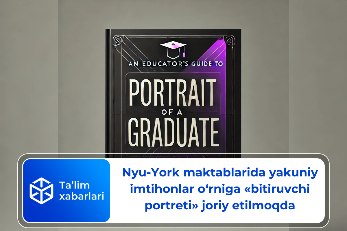 Nyu-York maktablarida yakuniy imtihonlar o‘rniga «bitiruvchi portreti» joriy etilmoqda