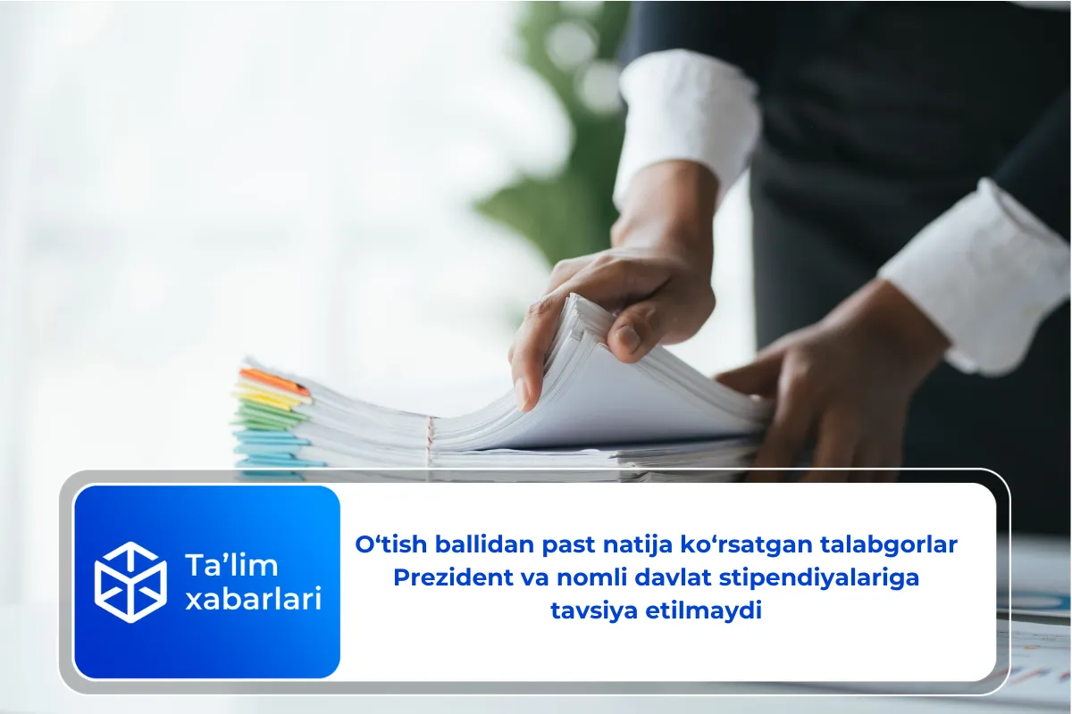 O‘tish ballidan past natija ko‘rsatgan talabgorlar  Prezident va nomli davlat stipendiyalariga tavsiya etilmaydi