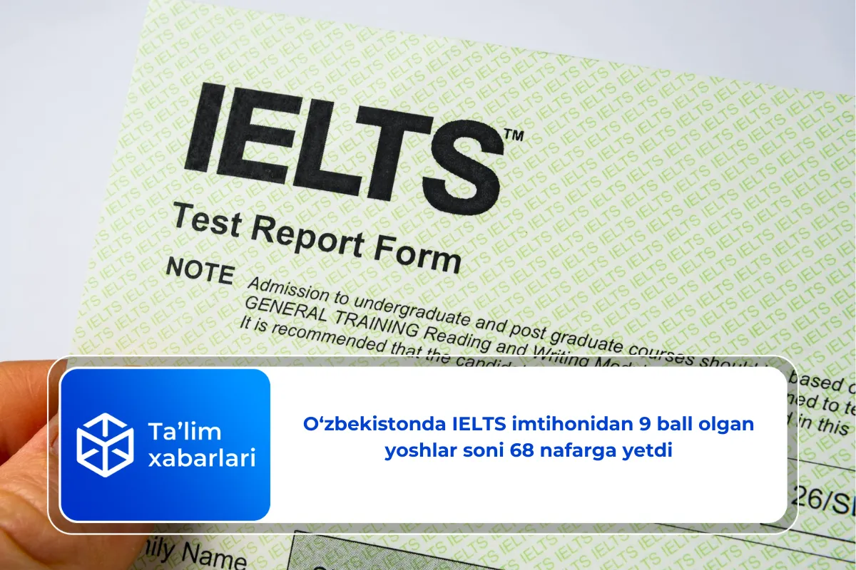 O‘zbekistonda IELTS imtihonidan 9 ball olgan yoshlar soni 68 nafarga yetdi