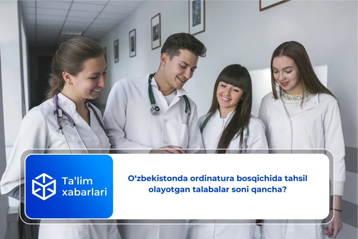 O‘zbekistonda ordinatura bosqichida tahsil olayotgan talabalar soni qancha?
