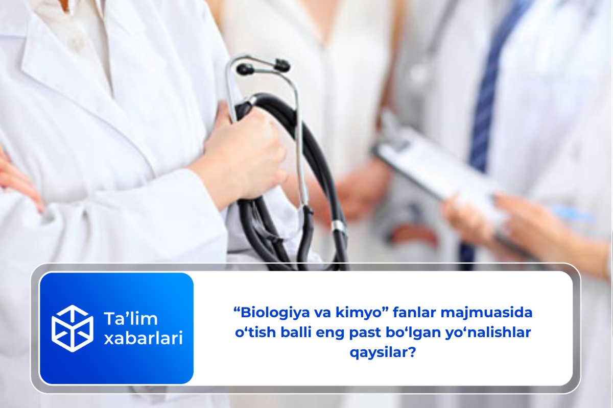 «Biologiya va kimyo» fanlar majmuasida o‘tish balli eng past bo‘lgan yo‘nalishlar qaysilar?