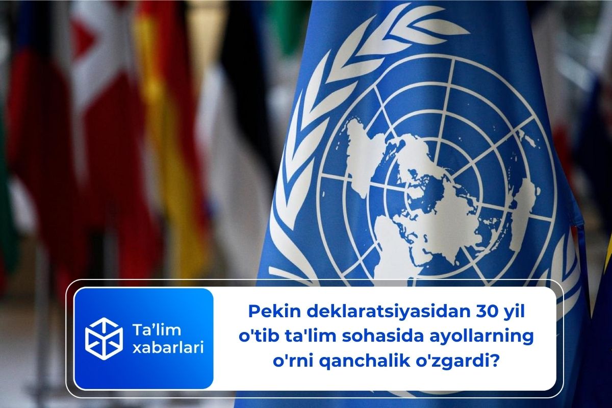 Pekin deklaratsiyasidan 30 yil o’tib ta’lim sohasida ayollarning o’rni qanchalik o’zgardi?