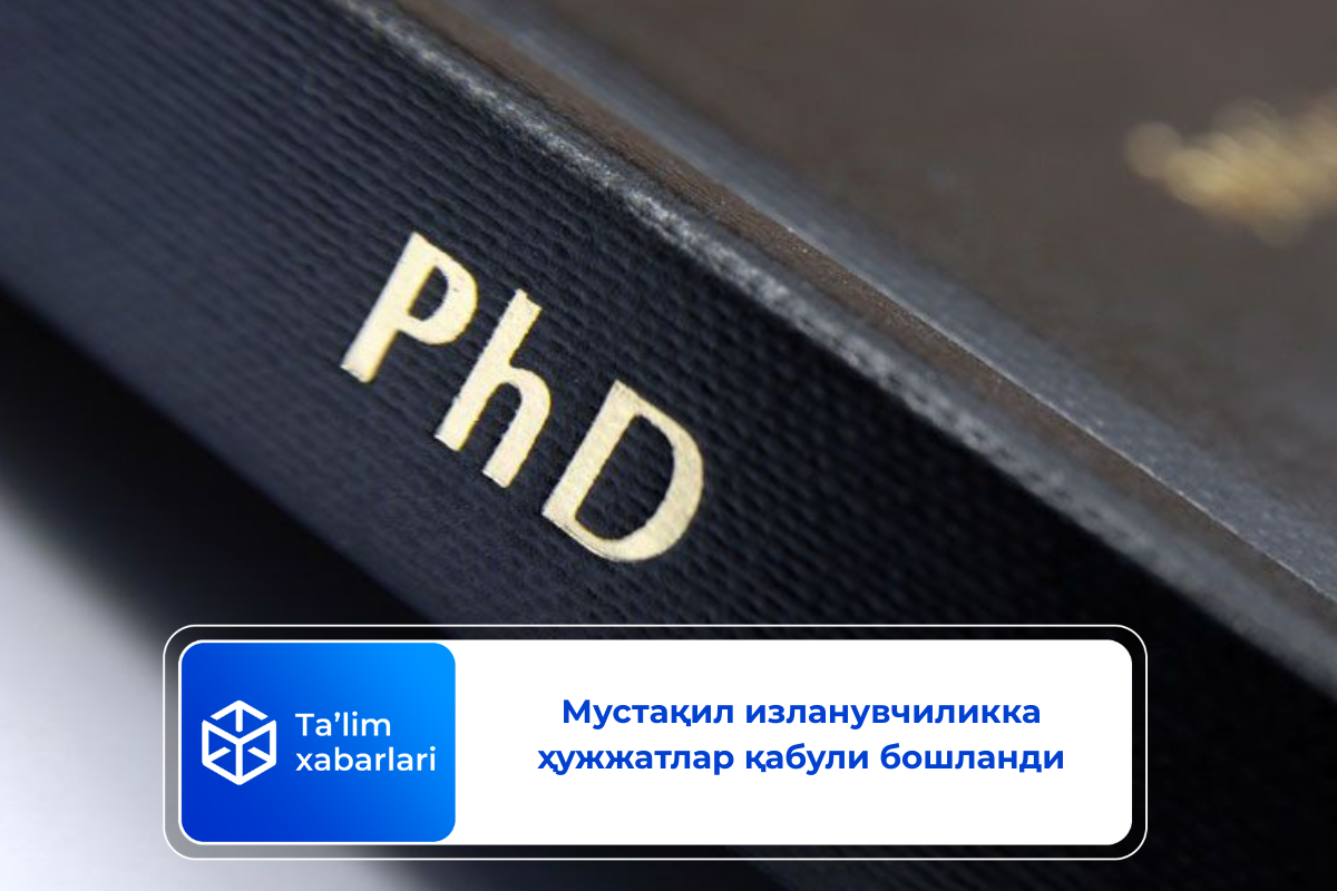 Мустақил изланувчиликка ҳужжатлар қабули бошланди