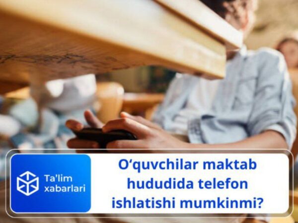 O‘quvchilar maktab hududida telefon ishlatishi mumkinmi?