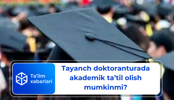 Tayanch doktoranturada akademik ta’til olish mumkinmi?