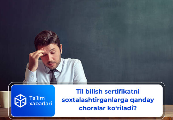 Til bilish sertifikatni soxtalashtirganlarga qanday choralar ko‘riladi?