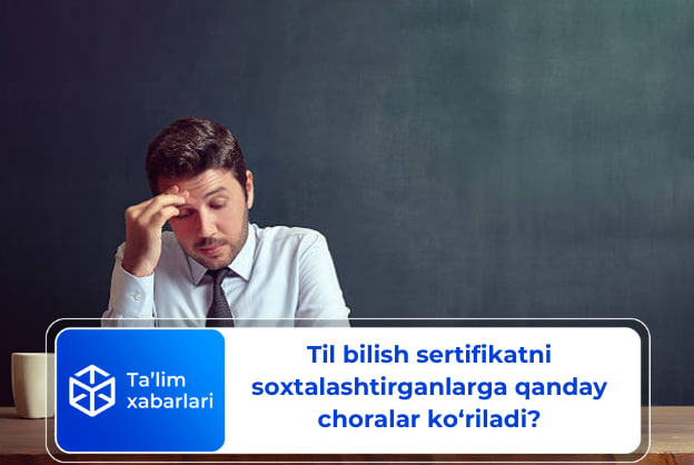 Til bilish sertifikatni soxtalashtirganlarga qanday choralar ko‘riladi?