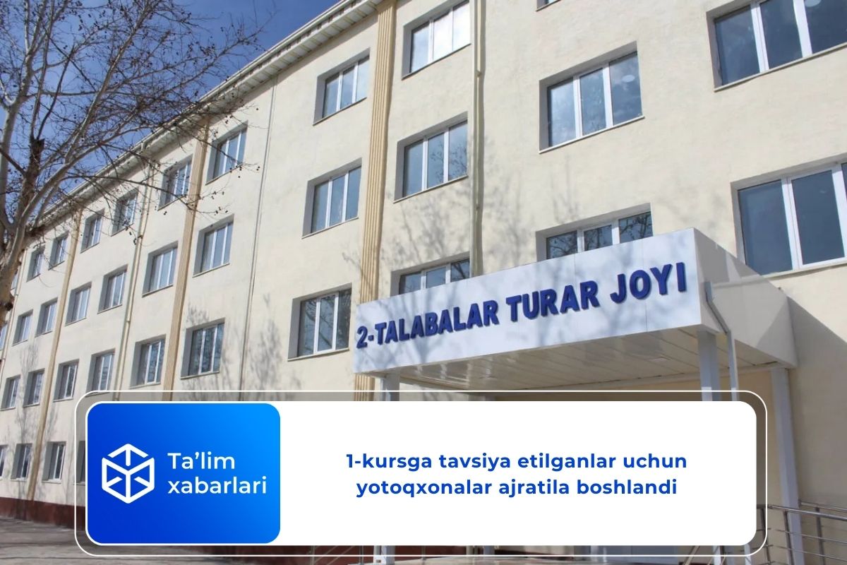  1-kursga tavsiya etilganlar uchun yotoqxonalar ajratila boshlandi
