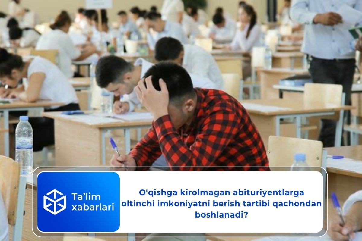 O’qishga kirolmagan abituriyentlarga oltinchi imkoniyatni berish tartibi qachondan boshlanadi?
