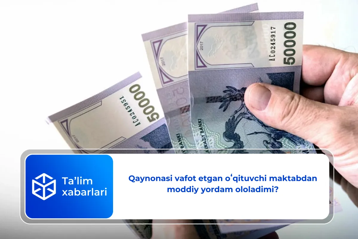 Qaynonasi vafot etgan oʻqituvchi maktabdan moddiy yordam ololadimi?